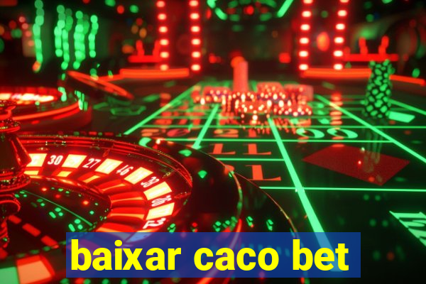 baixar caco bet